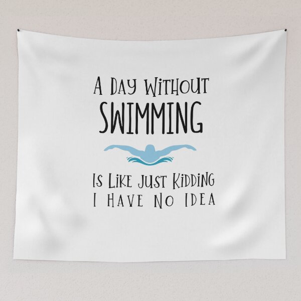 Item preview,  A Day Without Swimming Is Like Just Kidding I Have No Idea designed and sold by DognKitty.