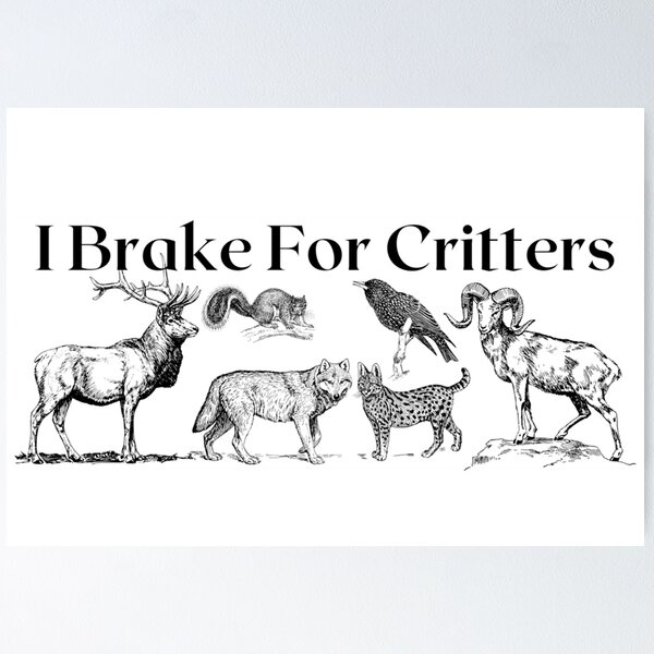Item preview, I Brake For Critters designed and sold by makayla826.