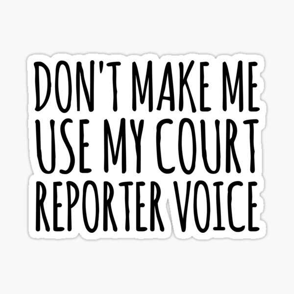 Court Reporter Court Reporter Quotes Court Reporter Sayings Don