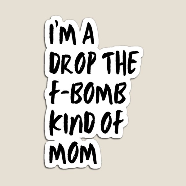 Artikelvorschau, Ich bin ein Drop The F-Bomb Art von Mutter entworfen und verkauft von Artwork Shop.