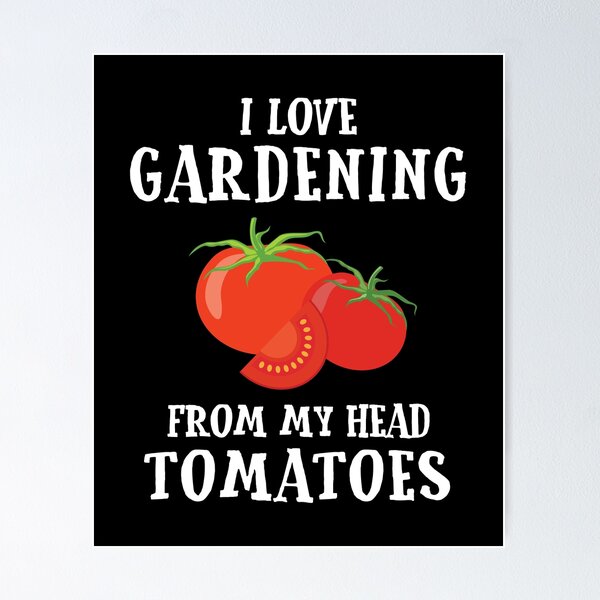 Item preview, I Love Gardening From My Head to My TOMATOES designed and sold by EstelleStar.