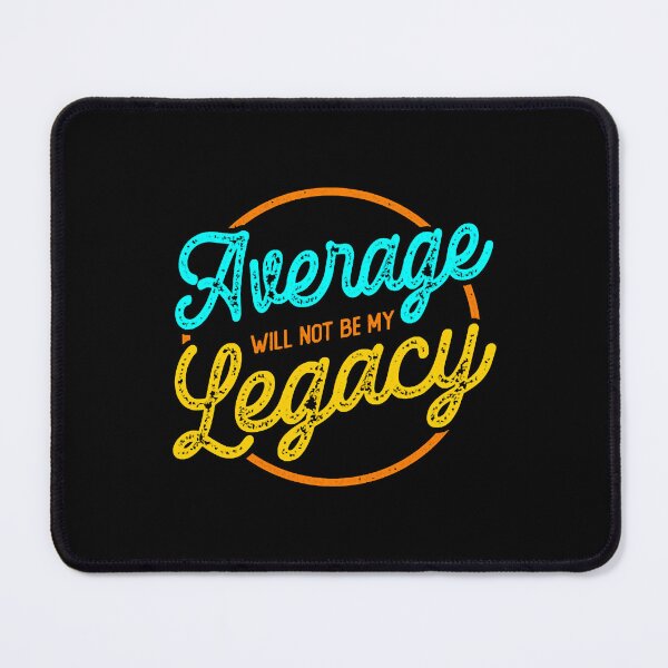 Item preview, Average Will Not Be My Legacy designed and sold by NicoleXanto.