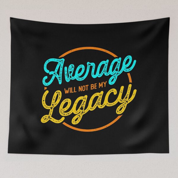 Item preview, Average Will Not Be My Legacy designed and sold by NicoleXanto.