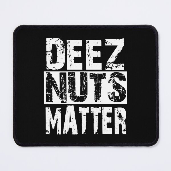 Item preview, Deez Nuts Matter Got em designed and sold by NicoleXanto.