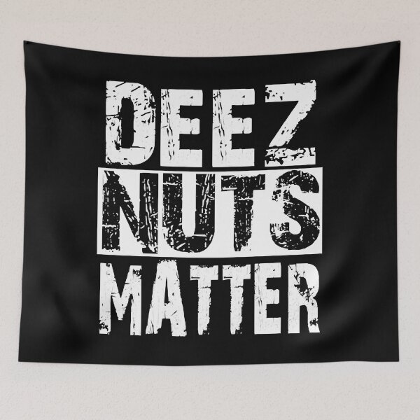 Item preview, Deez Nuts Matter Got em designed and sold by NicoleXanto.