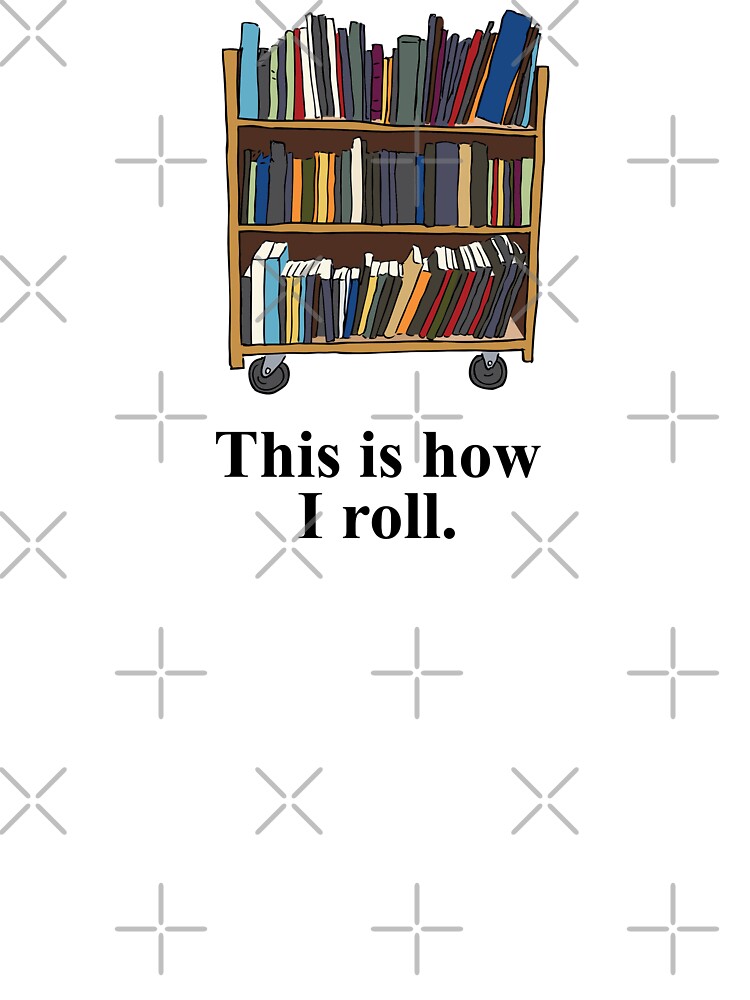 This Is How I Roll Librarian Library Book Cart Funny T-Shirt This Is How I Roll Librarian Library Book Cart Funny T-Shirt