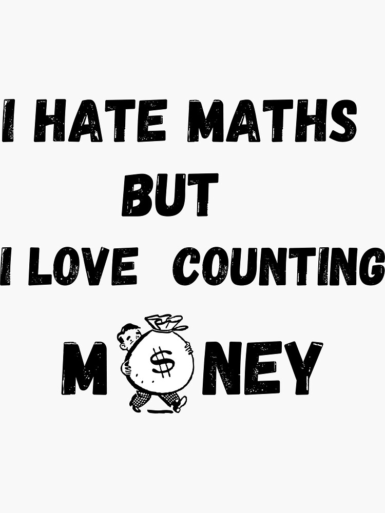 I Hate Maths But I Love Counting Money Sticker By Dvalhalla Redbubble