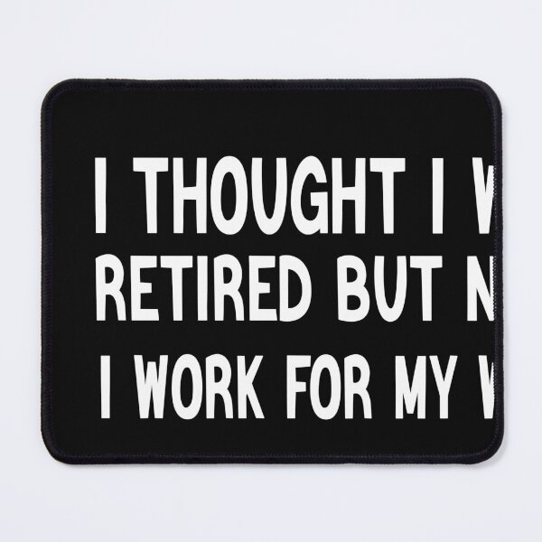 Item preview, I Thought I Was Retired But now i Work For My Wife designed and sold by designreb.
