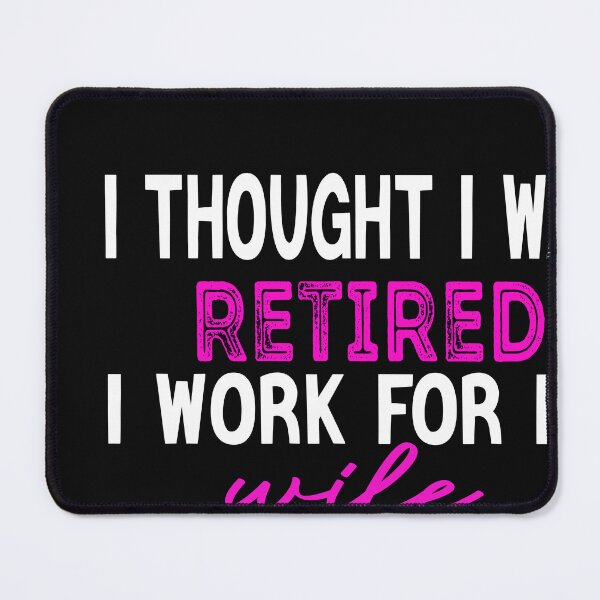 Item preview, I Thought I Was Retired But now i Work For My Wife designed and sold by designreb.
