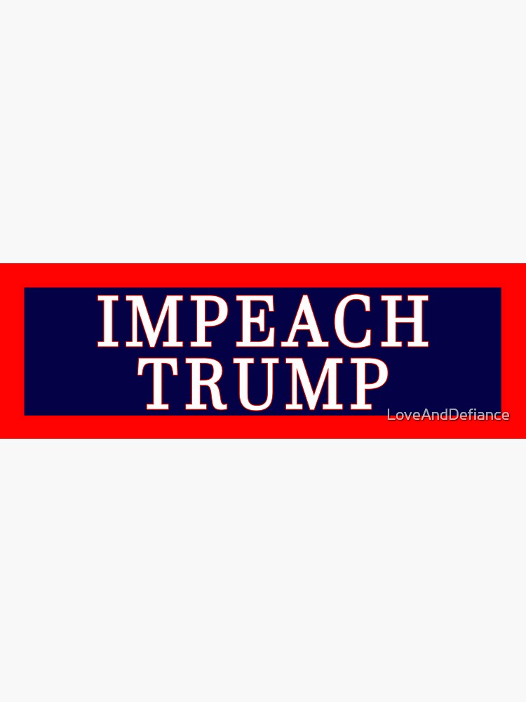 "IMPEACH TRUMP Bumper Sticker" Sticker for Sale by LoveAndDefiance