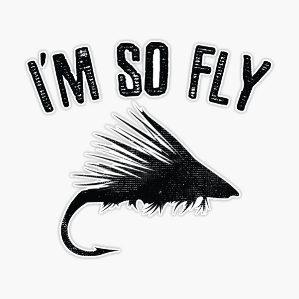 Fly Fishing Humor - I'm So FLY Sticker for Sale by EstelleStar