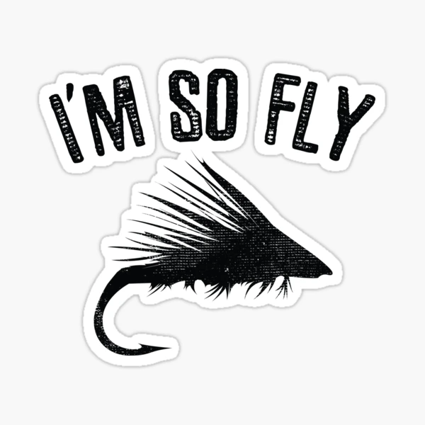 Fly Fishing Humor - I'm So FLY | Sticker