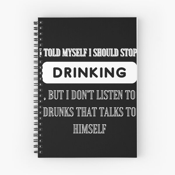 Item preview, I told myself I should stop drinking, but I don't listen to drunks that talks to himself designed and sold by Alexa5454.