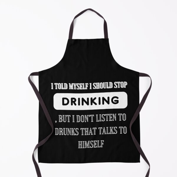 Item preview, I told myself I should stop drinking, but I don't listen to drunks that talks to himself designed and sold by Alexa5454.