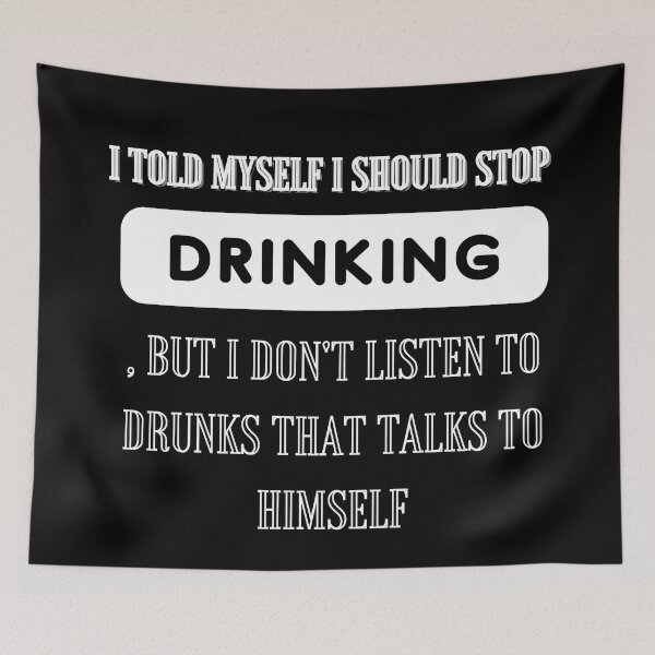 Item preview, I told myself I should stop drinking, but I don't listen to drunks that talks to himself designed and sold by Alexa5454.