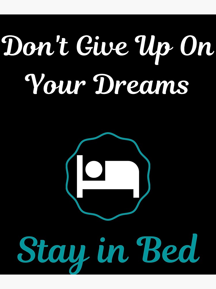 don-t-give-up-on-your-dreams-stay-in-bed-funny-hilarious-motivational