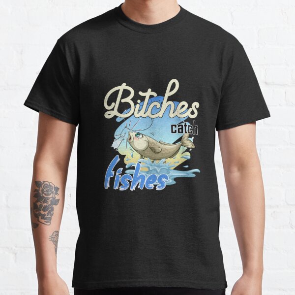 Fishes and Bitches T-shirt, Funny Fishing Tee, Gift for Fisherman