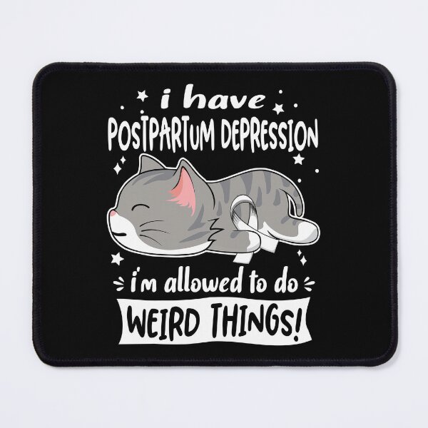 Item preview, Postpartum Depression Awareness, I Have Postpartum Depression i'm Allowed to do Weird Things! designed and sold by Tammyilaria.