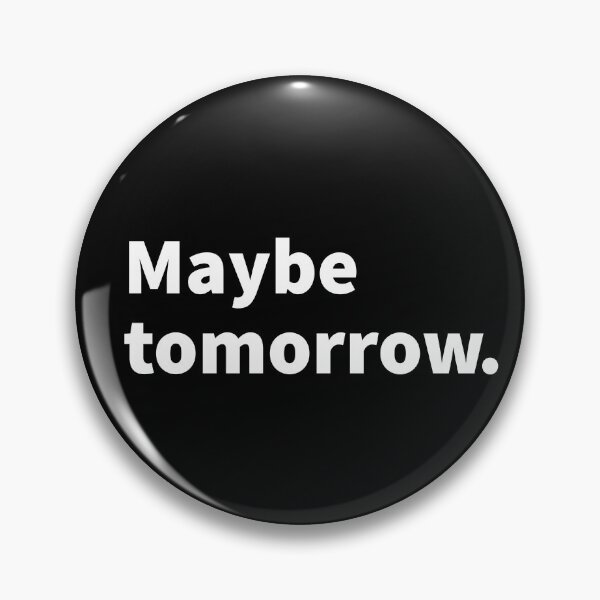 Item preview, Maybe tomorrow, procrastination, funny and sarcastic design on a T-shirt, sticker, and mug designed and sold by PlainCrankyT.
