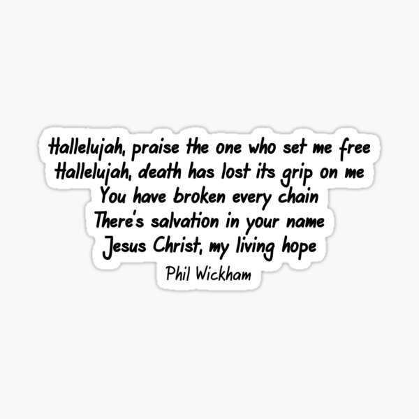 Hallelujah Praise The One Who Set Me Free Phil Wickham Sticker For Sale By Vixx 241 Redbubble