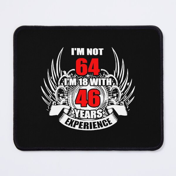 Item preview, I m Not 64 I m 18 with 46 Years Experience designed and sold by JodanHenderson.