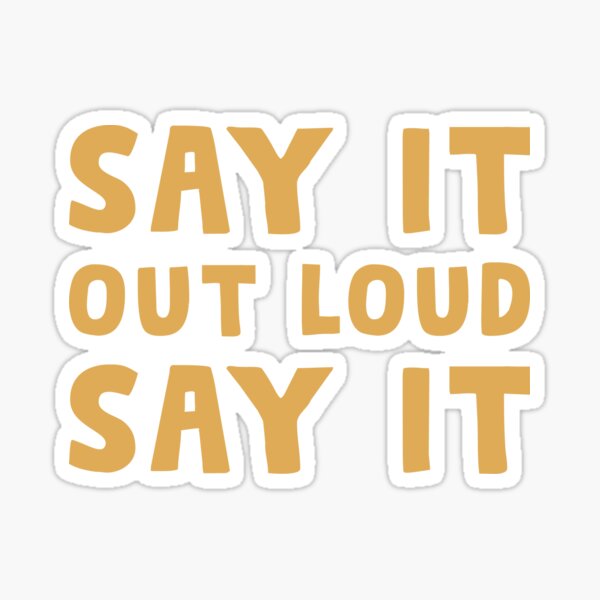Say it Out Loud Say it - Twillight Sticker