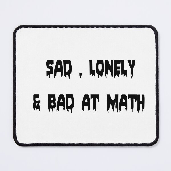 Item preview, sad,lonely and bad at math designed and sold by ikrame-shop.