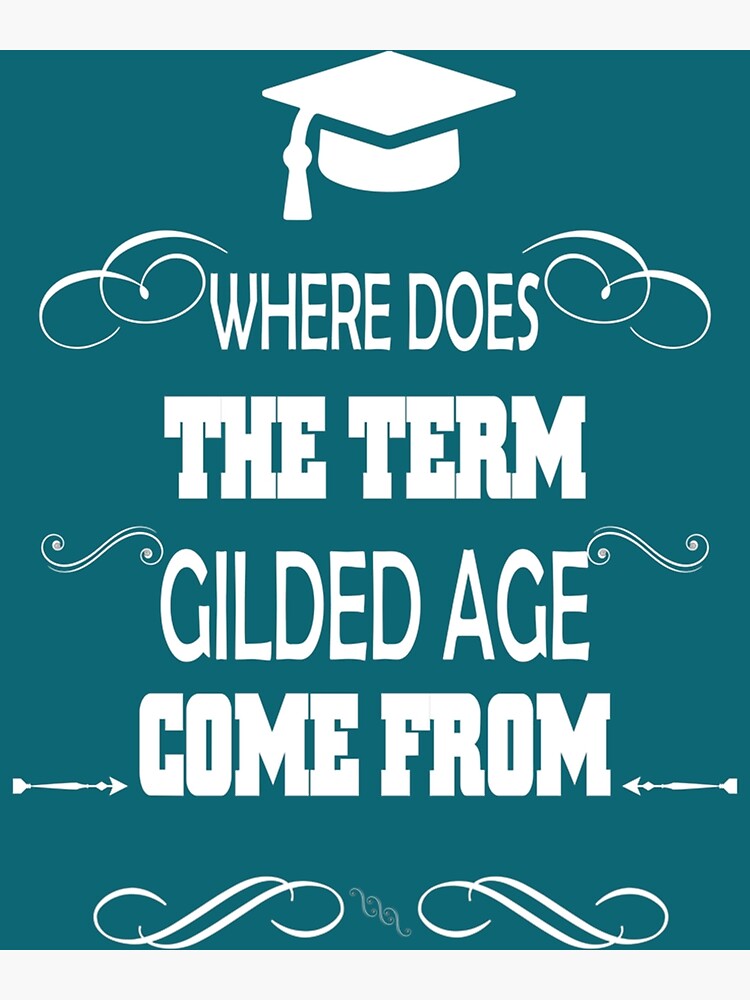 where-does-the-term-gilded-age-come-from-poster-by-mcmenemy-redbubble