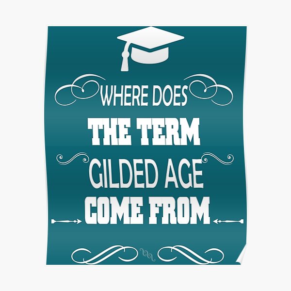 where-does-the-term-gilded-age-come-from-poster-by-mcmenemy-redbubble