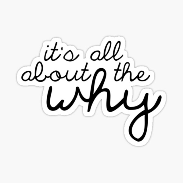 "It_s All About the why " Sticker by EandTdtgshirtss Redbubble