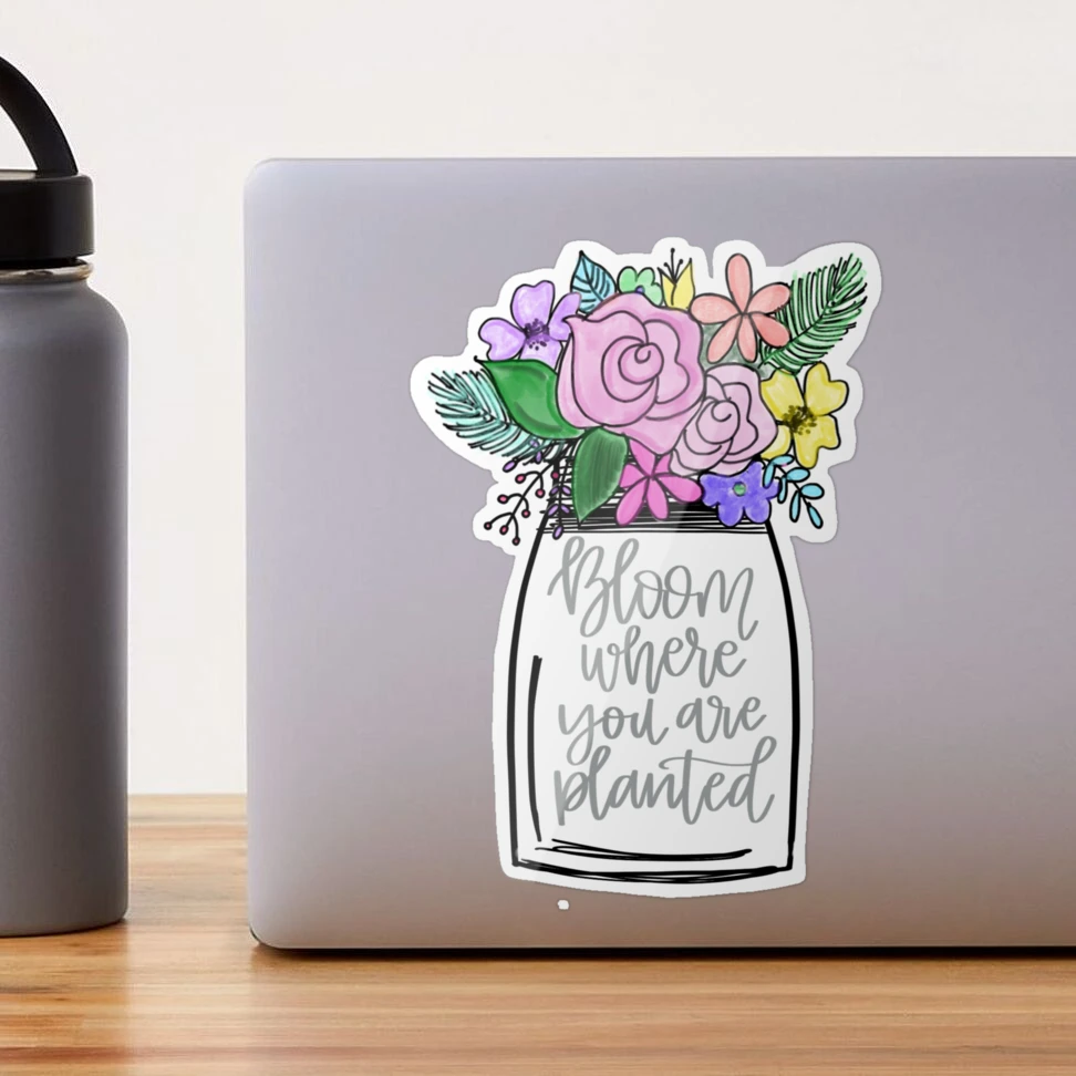 Bloom Where You Are Planted Sticker for Sale by Mvillstyles