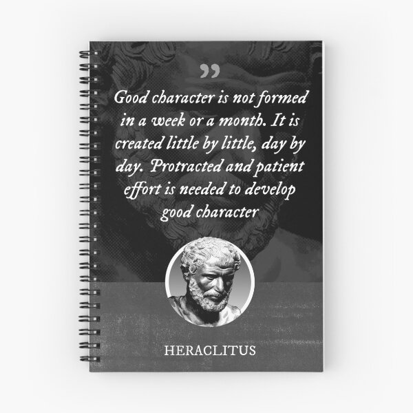 Item preview, Heraclitus - Good character is not formed in a week or a month. It is created little by little, day by day. Protracted and patient effort is needed to develop good character designed and sold by Syahrasi.