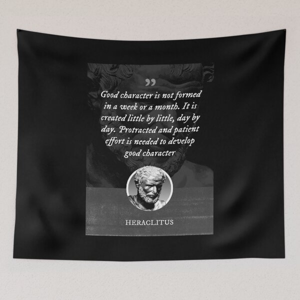 Item preview, Heraclitus - Good character is not formed in a week or a month. It is created little by little, day by day. Protracted and patient effort is needed to develop good character designed and sold by Syahrasi.