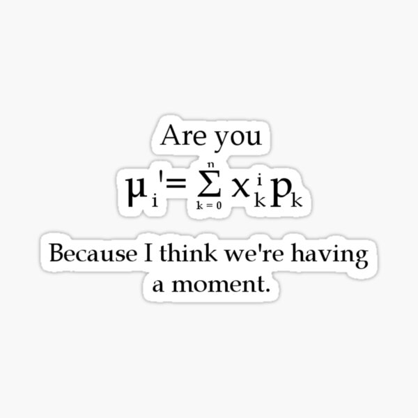 are-you-the-formula-for-the-first-statistical-moment-because-i