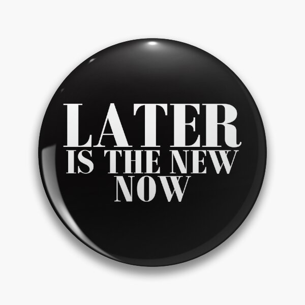 Item preview, Later Is The New Now designed and sold by Givissing.