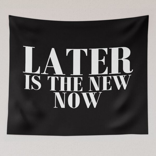 Item preview, Later Is The New Now designed and sold by Givissing.