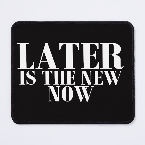 Item preview, Later Is The New Now designed and sold by Givissing.