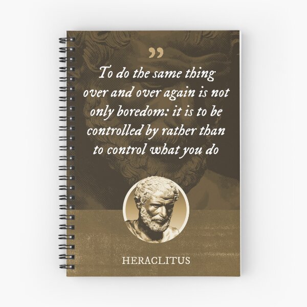 Item preview, Heraclitus - To do the same thing over and over again is not only boredom: it is to be controlled by rather than to control what you do designed and sold by Syahrasi.