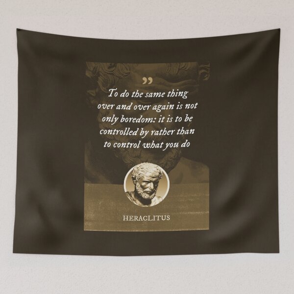 Item preview, Heraclitus - To do the same thing over and over again is not only boredom: it is to be controlled by rather than to control what you do designed and sold by Syahrasi.