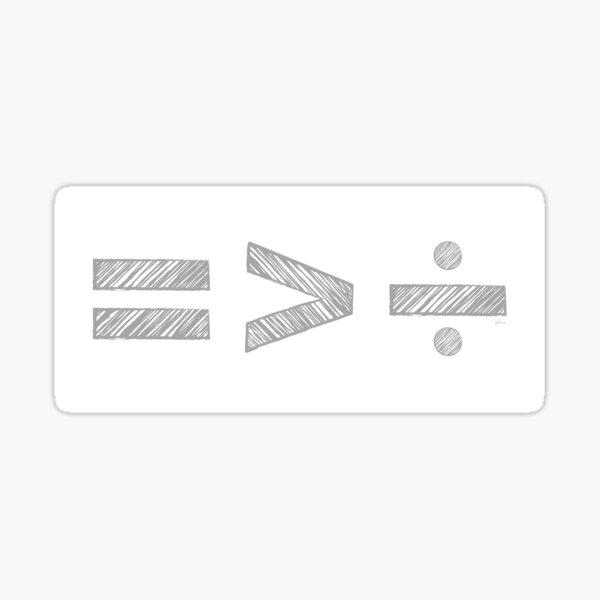 Equal is Greater Than Divided Sticker