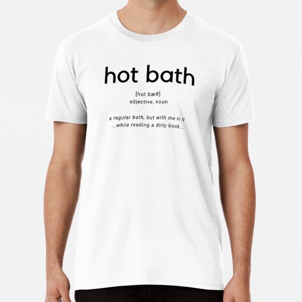 Hot Bath - Definition  Premium T-Shirt