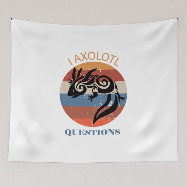 Item preview, Copy of I Axolotl Questions designed and sold by beefrancky.