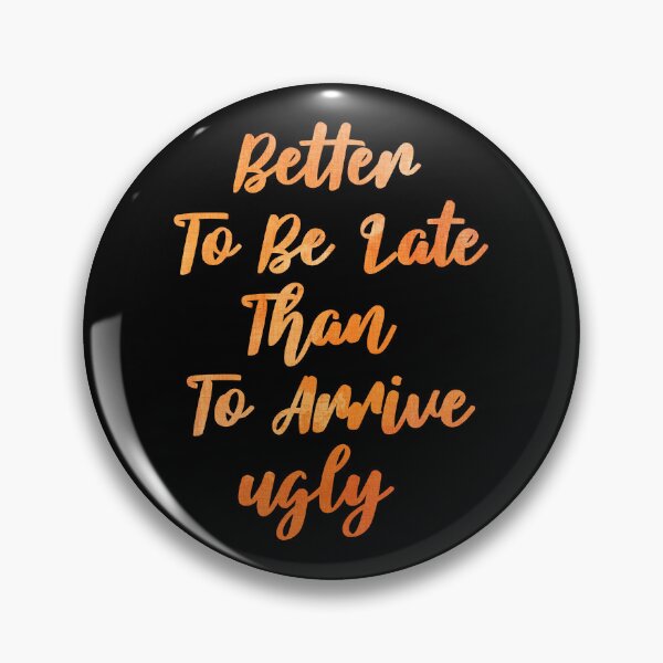 Item preview, Better To Be Late Than To Arrive Ugly, Colorful designed and sold by SKivinta.
