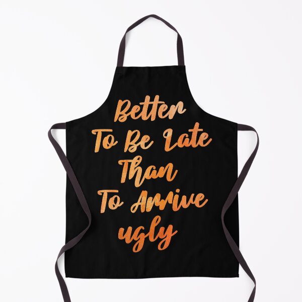 Item preview, Better To Be Late Than To Arrive Ugly, Colorful designed and sold by SKivinta.