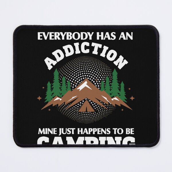 Item preview, Everybody Has An Addiction Mine Just Happens Camp Lover designed and sold by KimberlyxMenard.