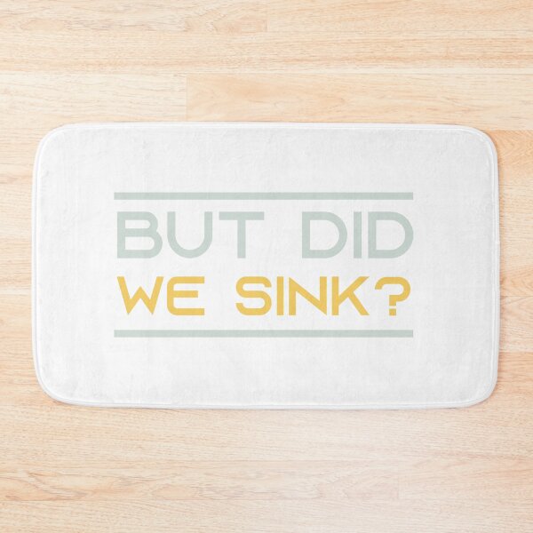 Item preview, But Did We Sink? designed and sold by beefrancky.