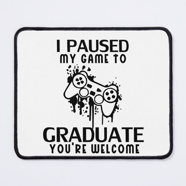 Item preview, I Paused My Game To Graduate designed and sold by beefrancky.
