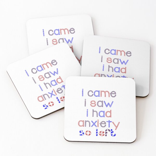 Item preview, i came i saw i got anxiety so i left designed and sold by prsagar01.