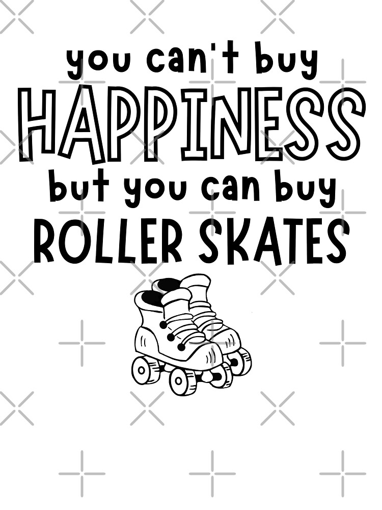 You Can't Buy Happiness But You Can Buy Rollerskate T-Shirt You Can't Buy Happiness But You Can Buy Rollerskate T-Shirt
