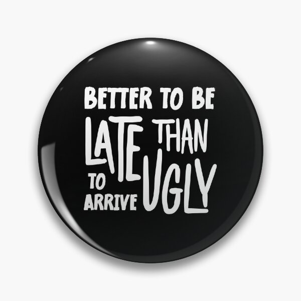 Item preview, Better To Be Late Than To Arrive Ugly Funny designed and sold by SKivinta.